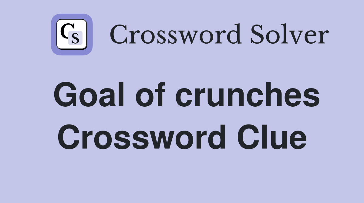 Goal of crunches Crossword Clue