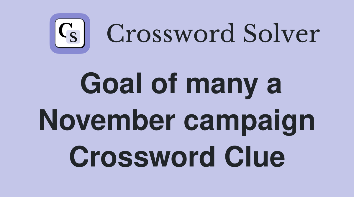 Goal of many a November campaign Crossword Clue