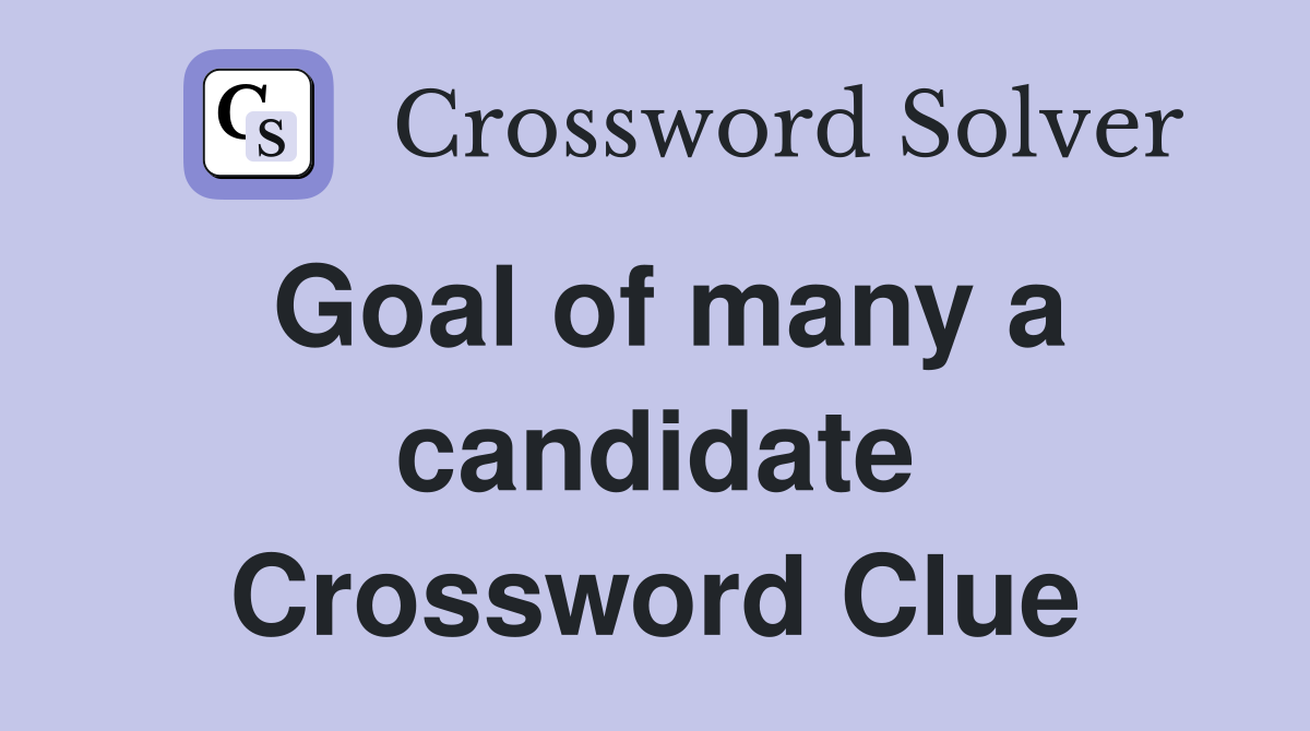 Goal of many a candidate Crossword Clue
