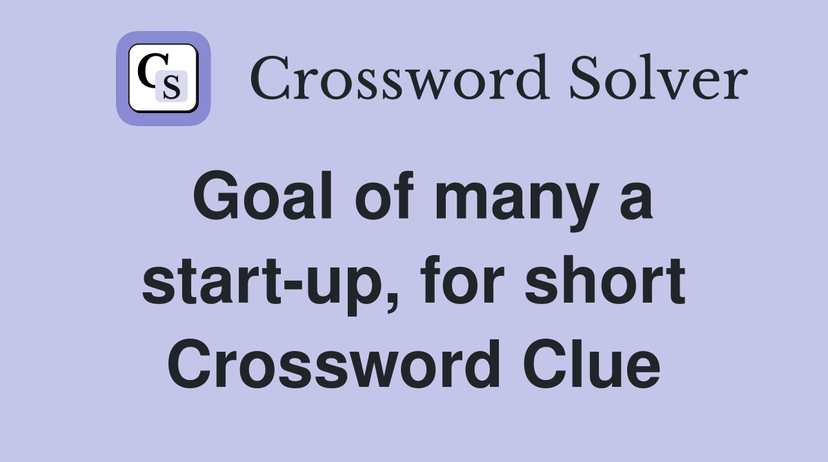 Goal of many a start-up, for short Crossword Clue