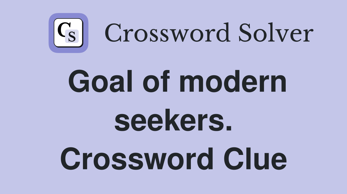 Goal of modern seekers. Crossword Clue