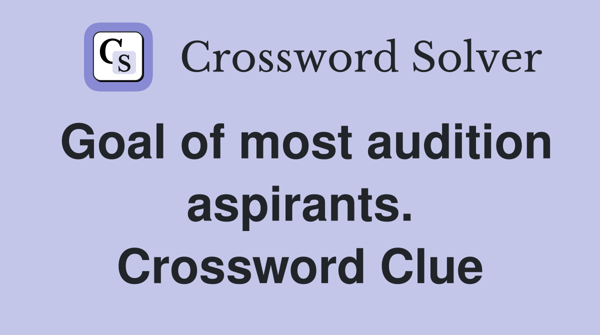 Goal of most audition aspirants. Crossword Clue