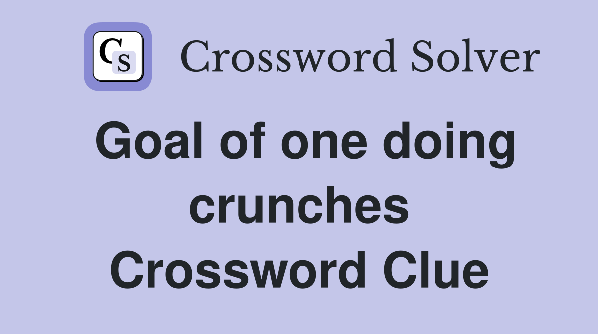 Goal of one doing crunches Crossword Clue