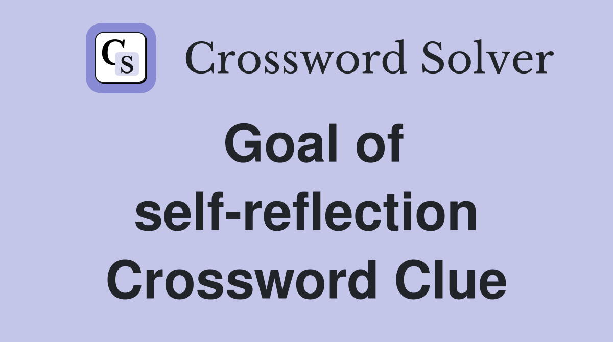 Goal of self-reflection Crossword Clue