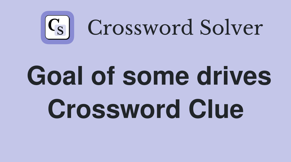 Goal of some drives Crossword Clue