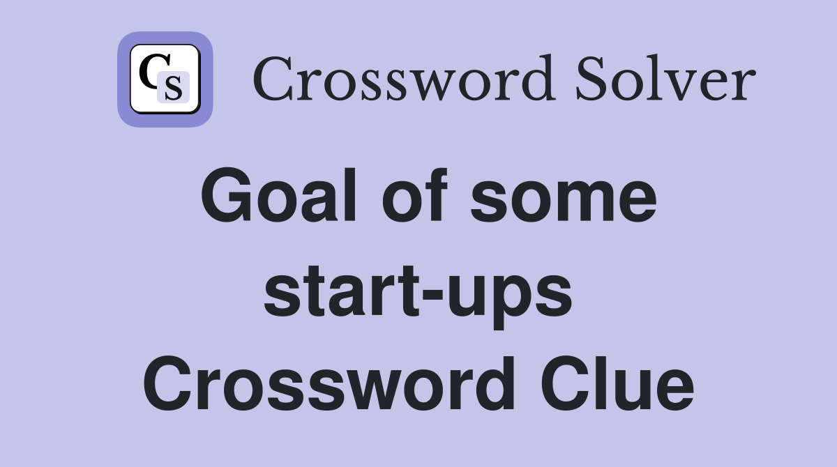 Goal of some start-ups Crossword Clue