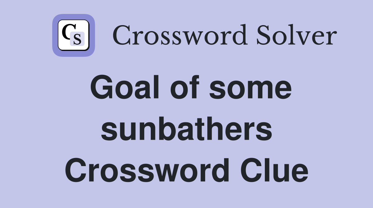 Goal of some sunbathers Crossword Clue