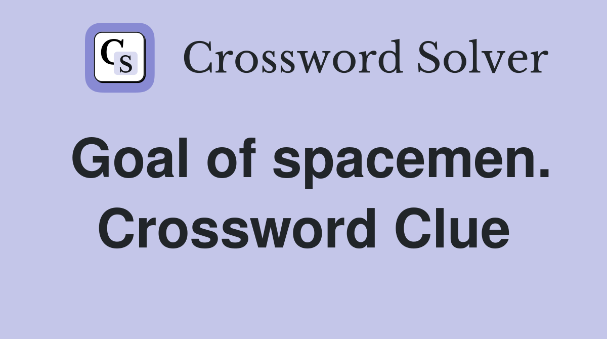 Goal of spacemen. Crossword Clue