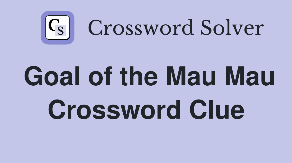 Goal of the Mau Mau Crossword Clue