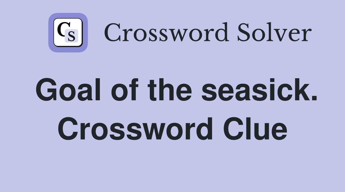 Goal of the seasick. Crossword Clue