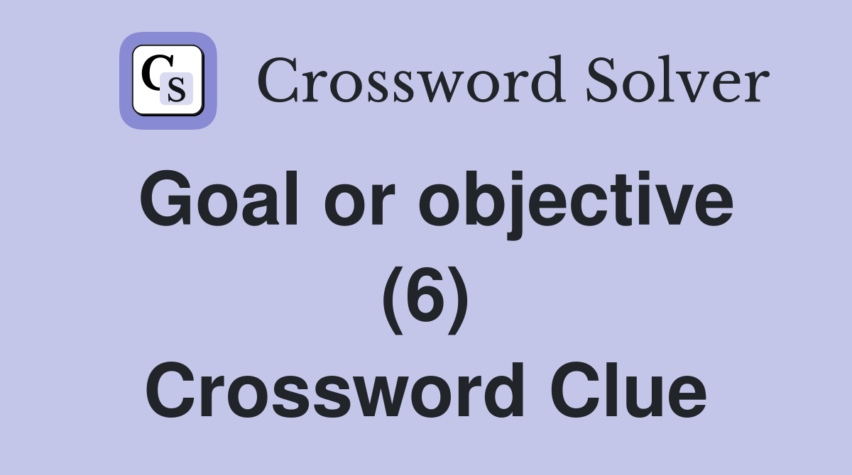 Goal or objective (6) Crossword Clue