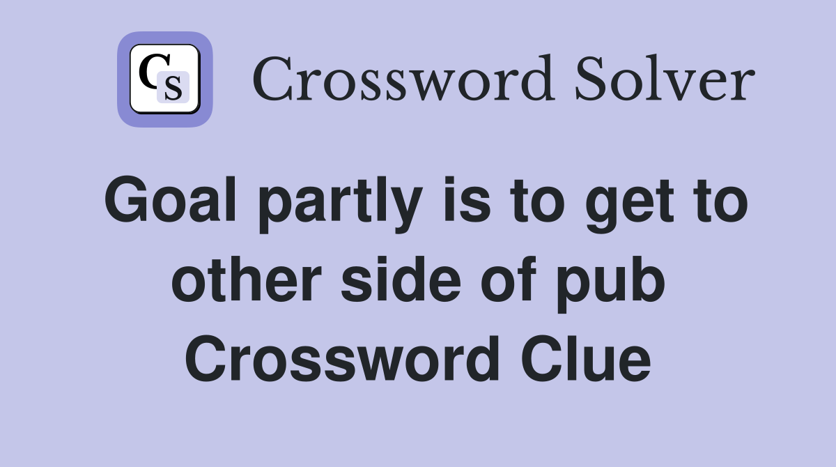 Goal partly is to get to other side of pub Crossword Clue