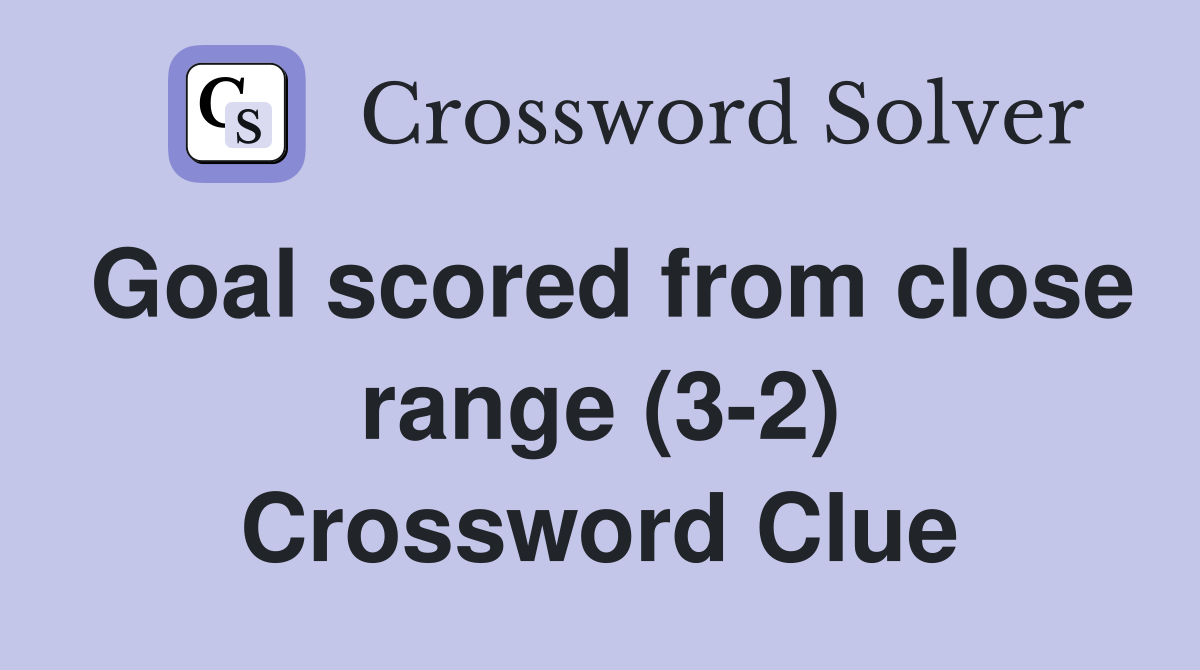 Goal scored from close range (3-2) Crossword Clue