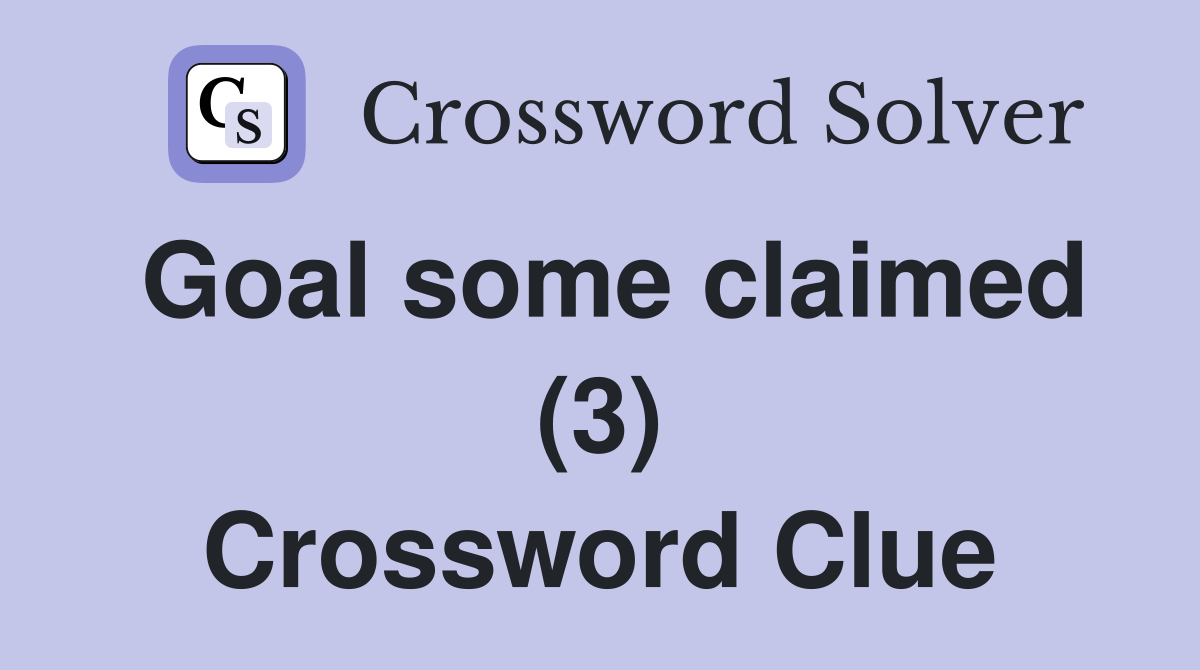 Goal some claimed (3) Crossword Clue