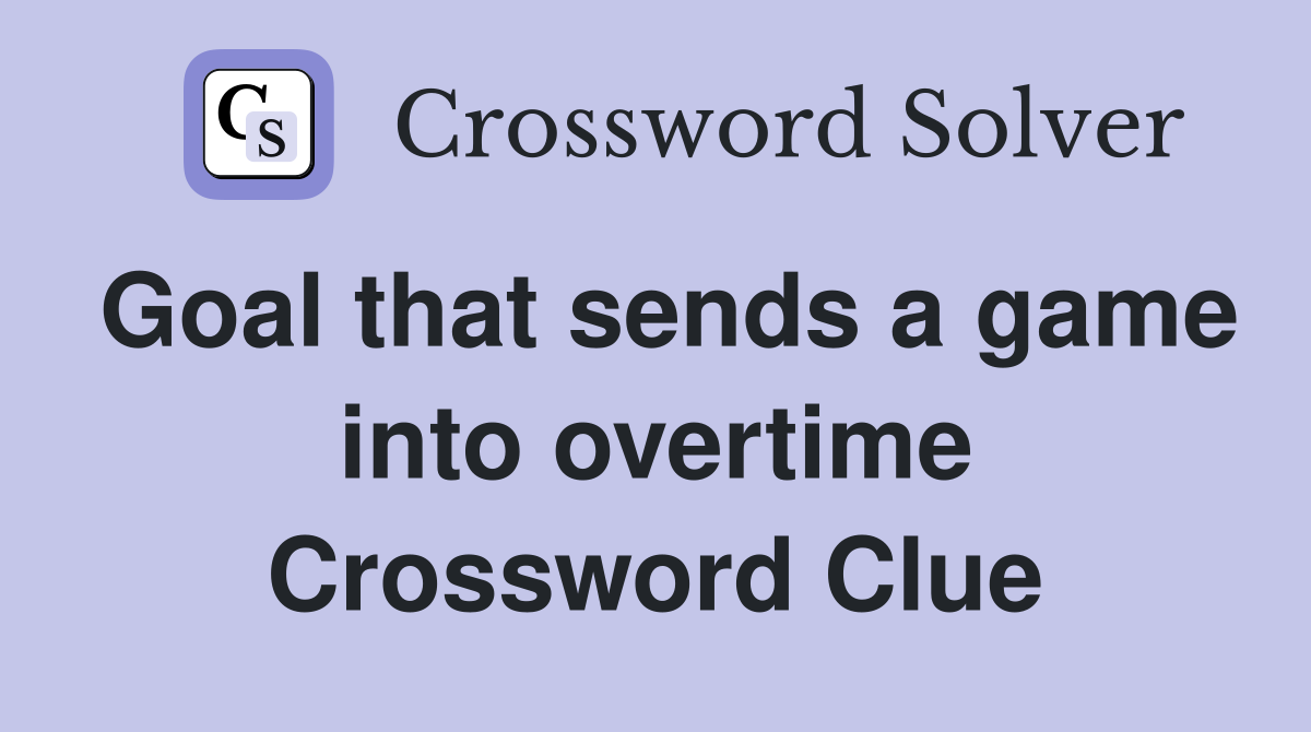 Goal that sends a game into overtime Crossword Clue