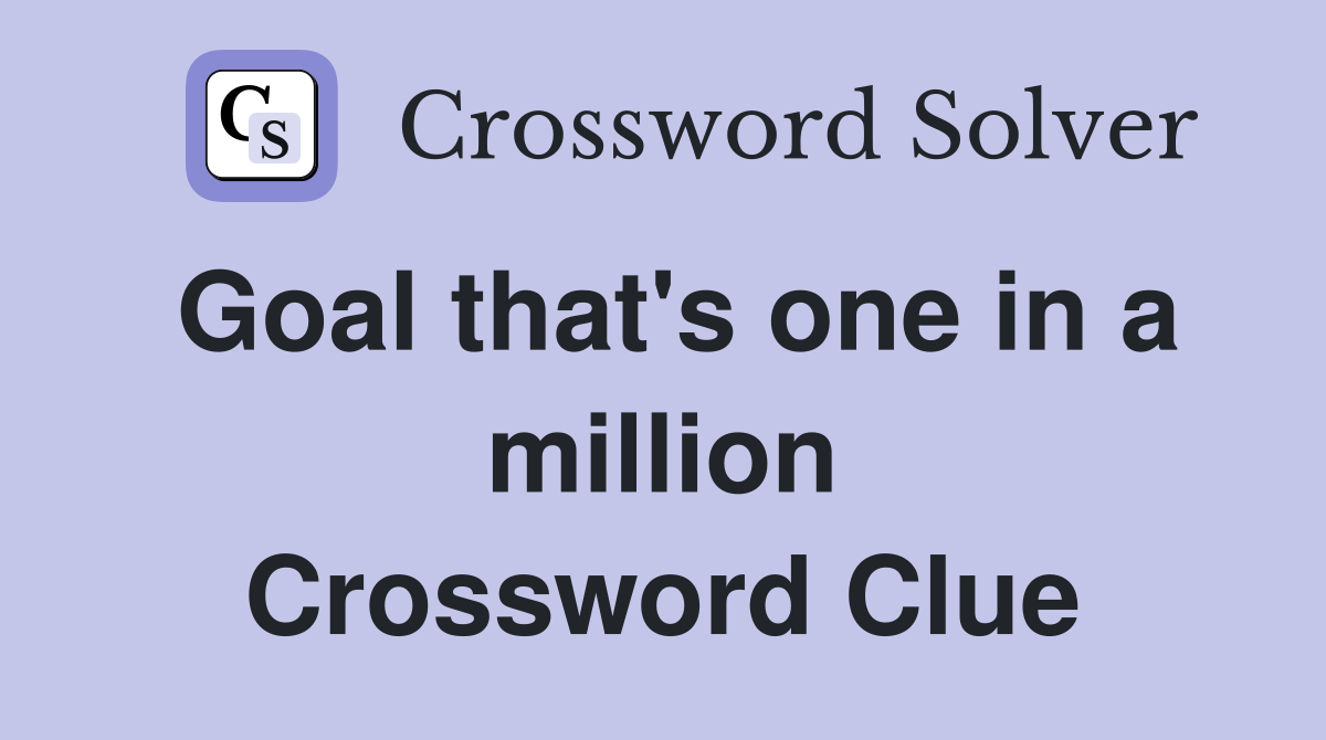 Goal that's one in a million Crossword Clue