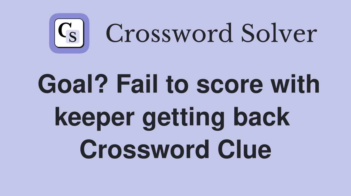 Goal? Fail to score with keeper getting back  Crossword Clue