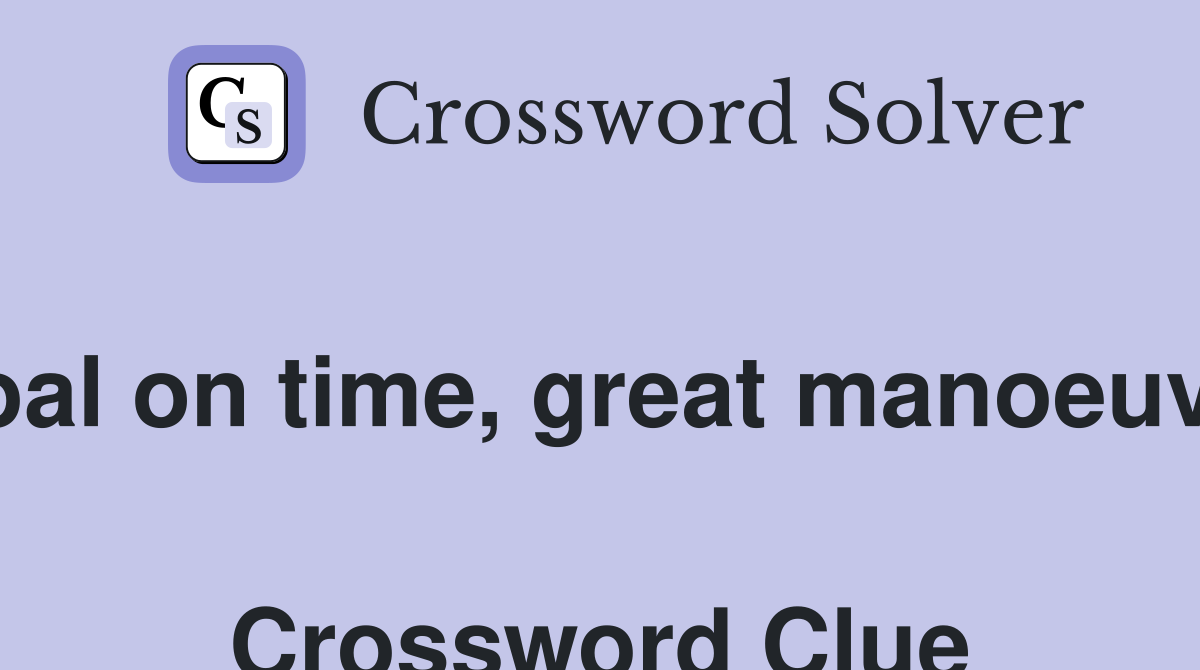 Goal on time, great manoeuvre  Crossword Clue