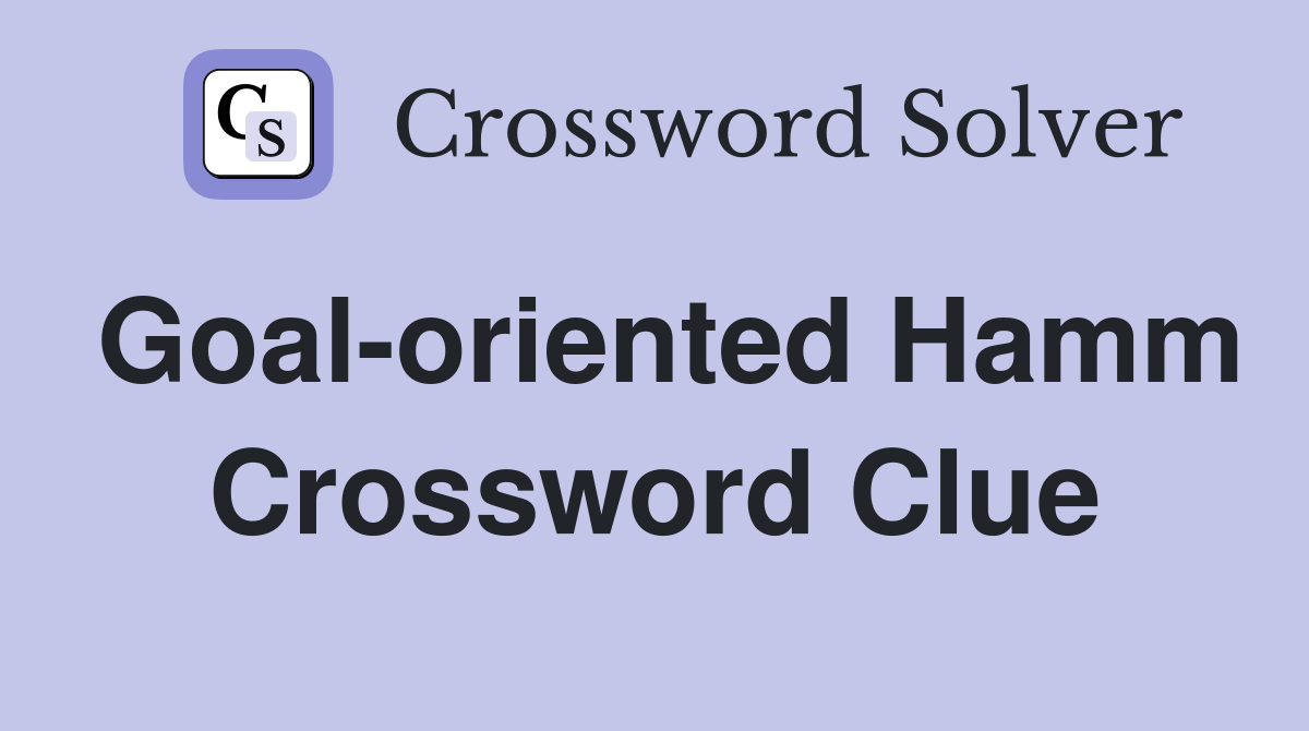 Goal-oriented Hamm Crossword Clue