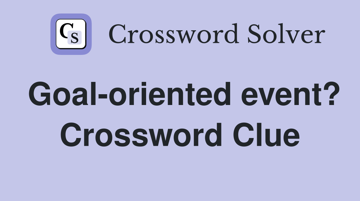 Goal-oriented event? Crossword Clue