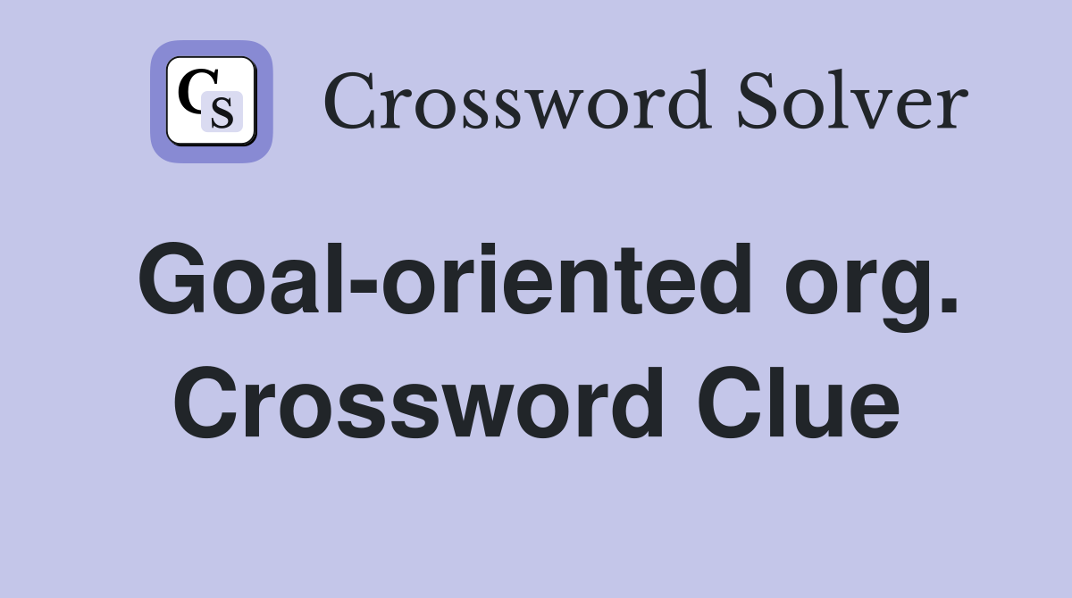Goal-oriented org. Crossword Clue