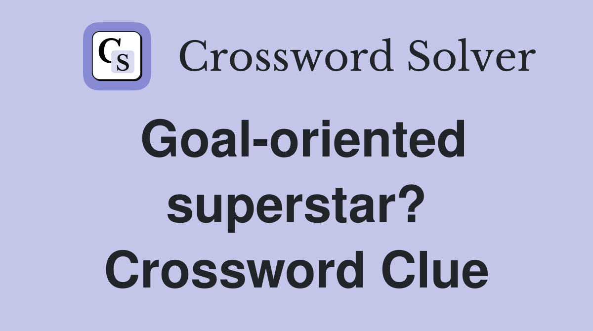 Goal-oriented superstar? Crossword Clue