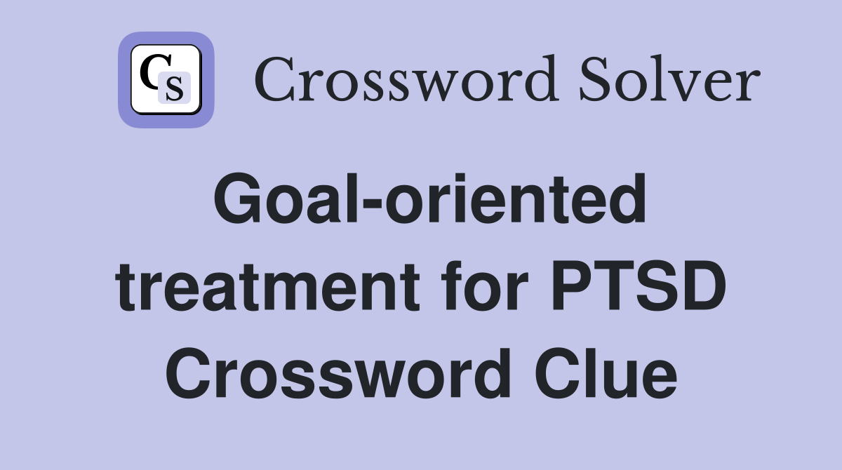 Goal-oriented treatment for PTSD Crossword Clue