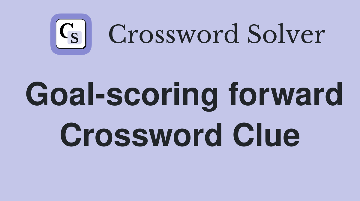 Goal-scoring forward Crossword Clue