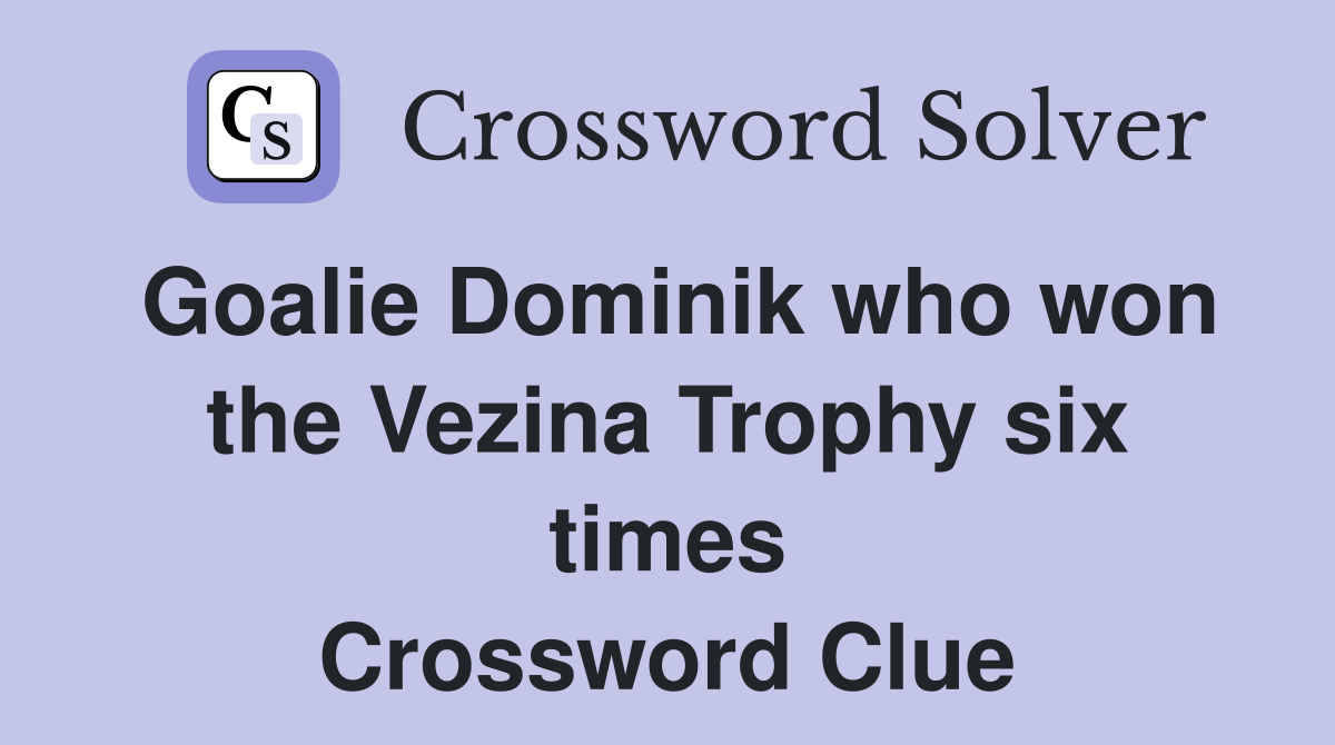 Goalie Dominik who won the Vezina Trophy six times Crossword Clue