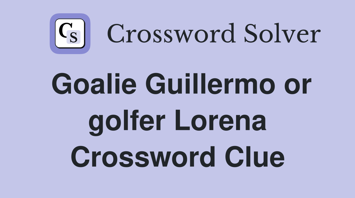 Goalie Guillermo or golfer Lorena Crossword Clue