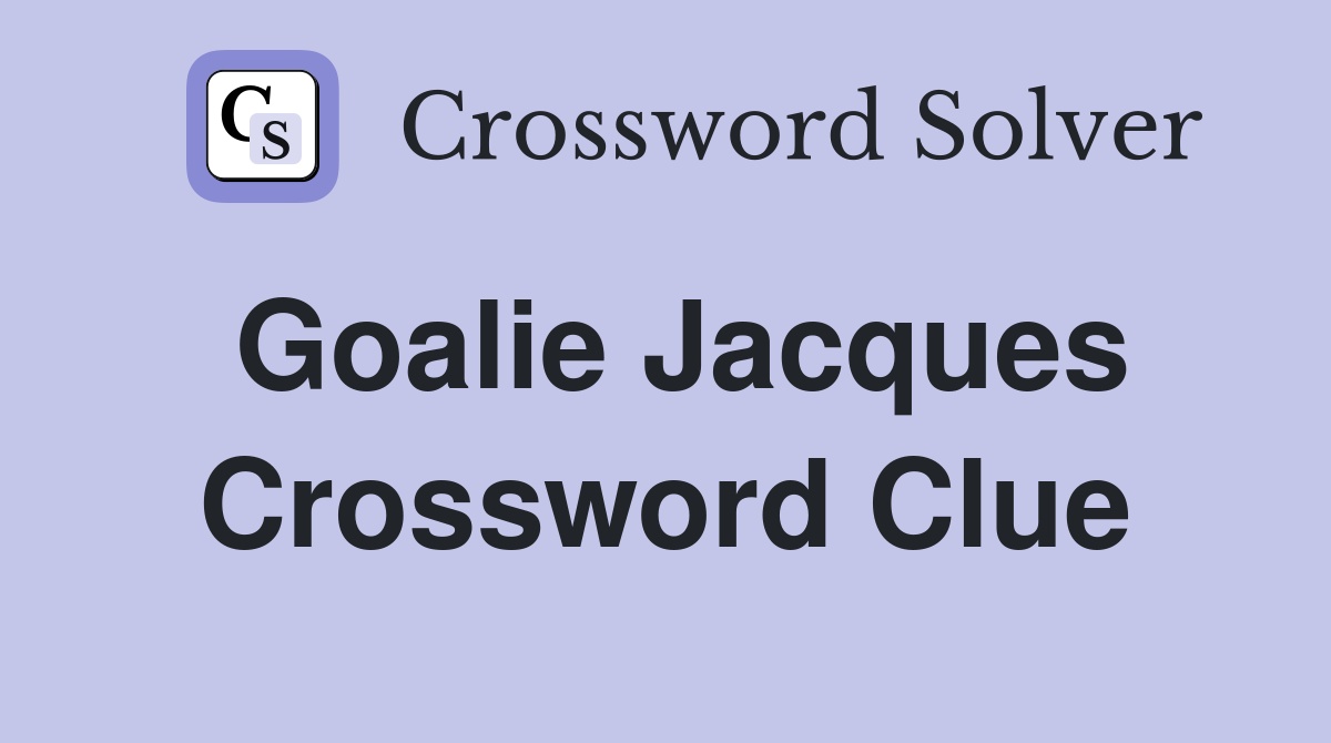 Goalie Jacques Crossword Clue
