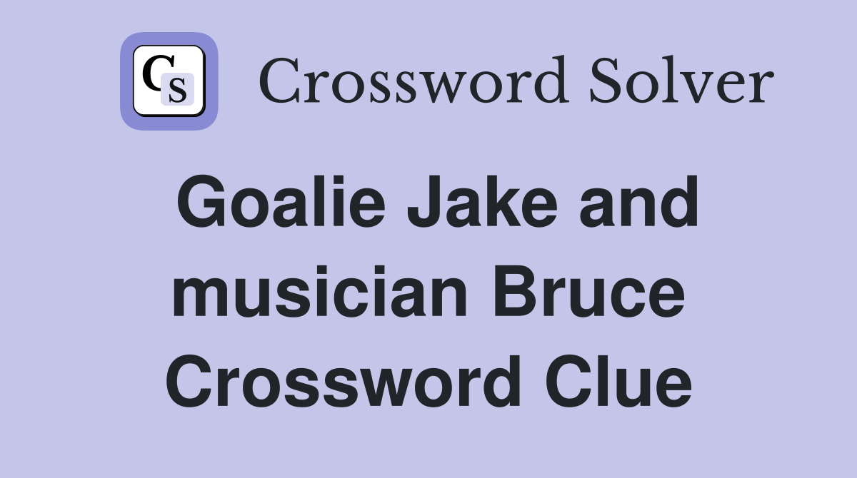 Goalie Jake and musician Bruce Crossword Clue