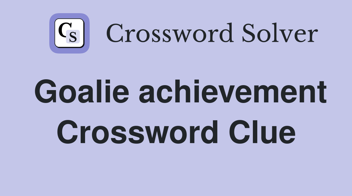 Goalie achievement Crossword Clue