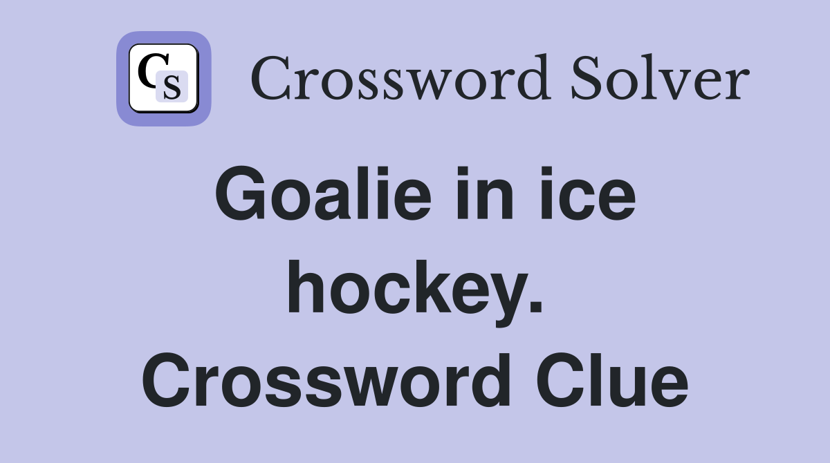 Goalie in ice hockey. Crossword Clue