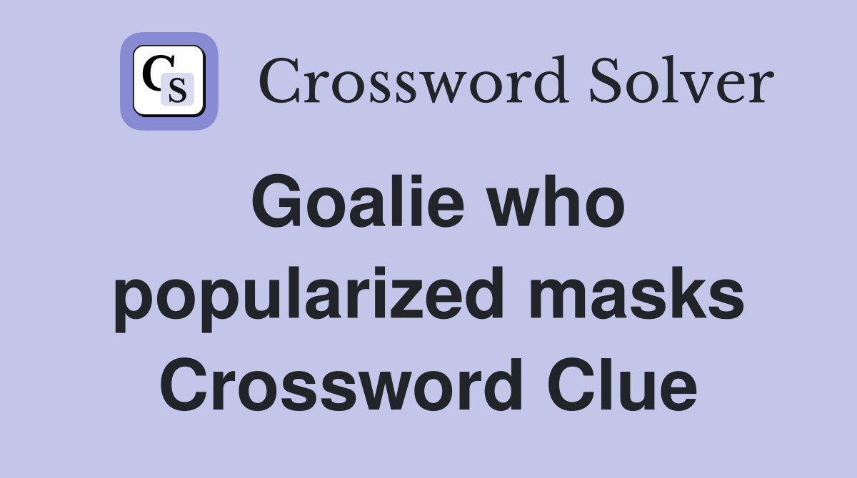 Goalie who popularized masks Crossword Clue