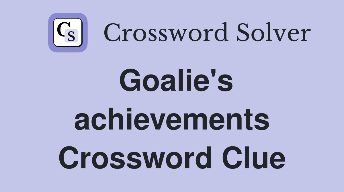 Goalie's achievements Crossword Clue