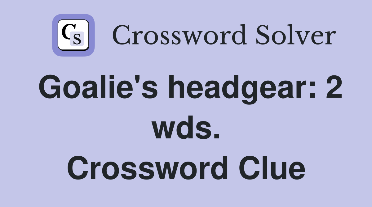 Goalie's headgear: 2 wds. Crossword Clue