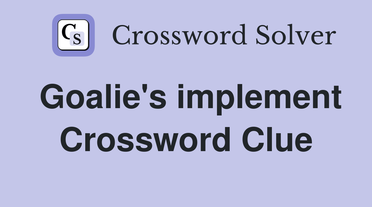 Goalie's implement Crossword Clue