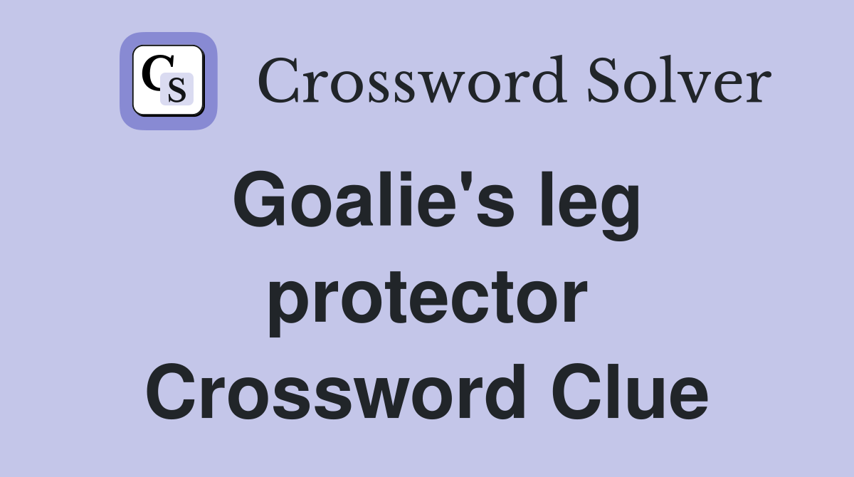 Goalie's leg protector Crossword Clue