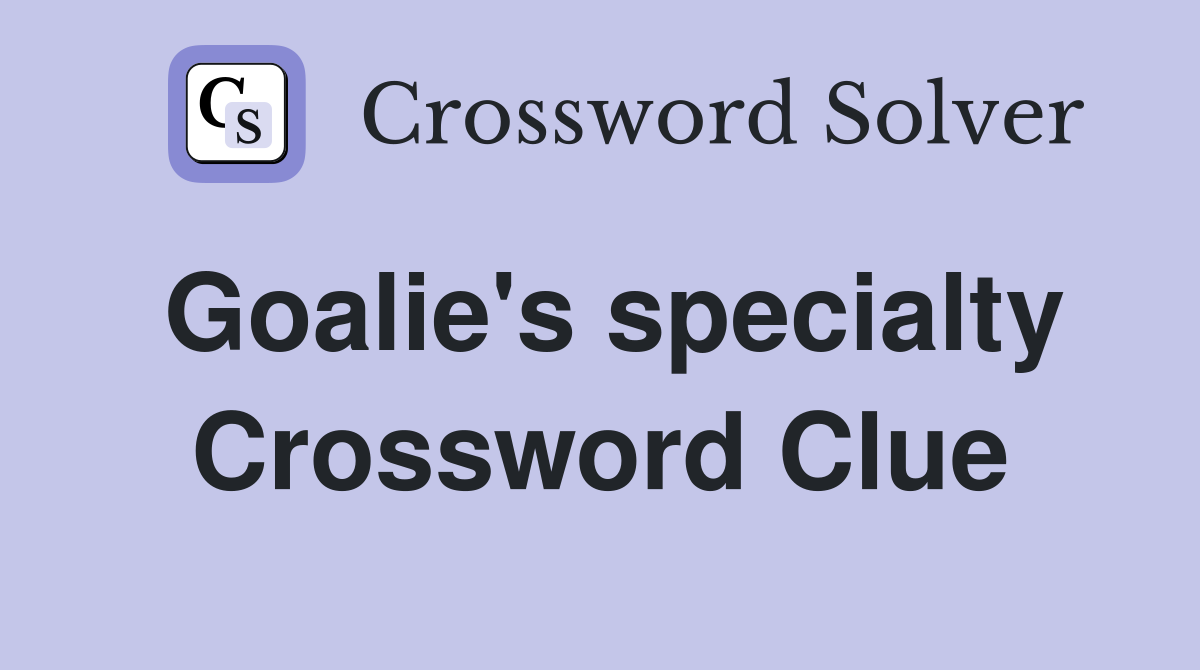 Goalie's specialty Crossword Clue