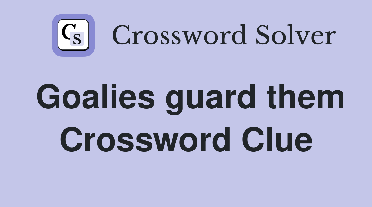 Goalies guard them Crossword Clue