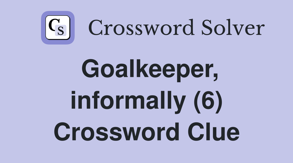 Goalkeeper, informally (6) Crossword Clue
