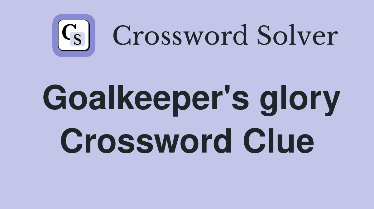 Goalkeeper's glory Crossword Clue
