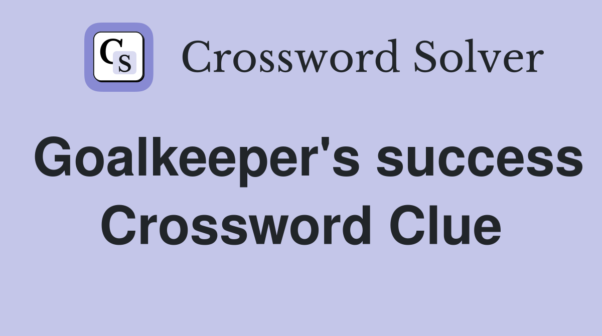 Goalkeeper's success Crossword Clue