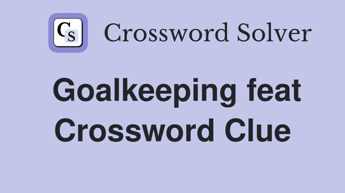 Goalkeeping feat Crossword Clue