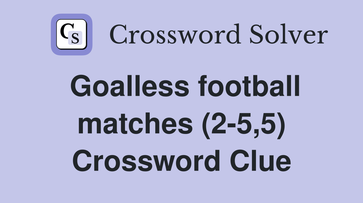 Goalless football matches (2-5,5) Crossword Clue