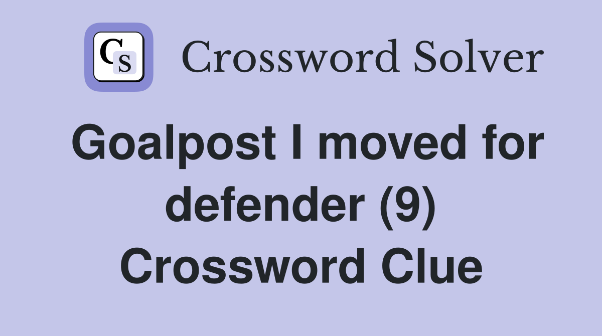 Goalpost I moved for defender (9) Crossword Clue
