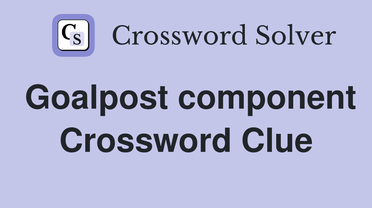 Goalpost component Crossword Clue