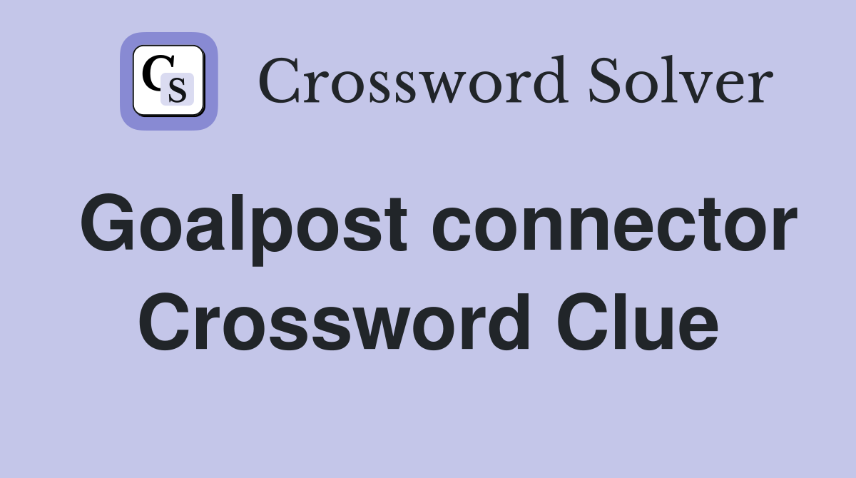 Goalpost connector Crossword Clue