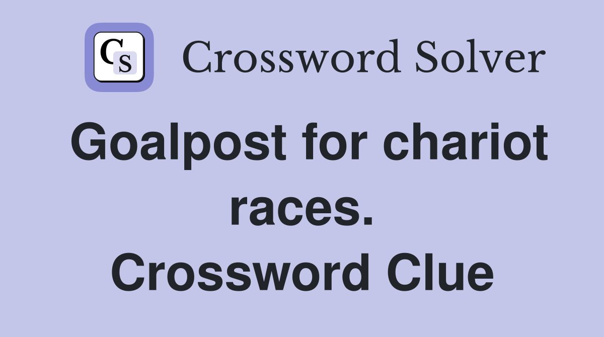 Goalpost for chariot races. Crossword Clue